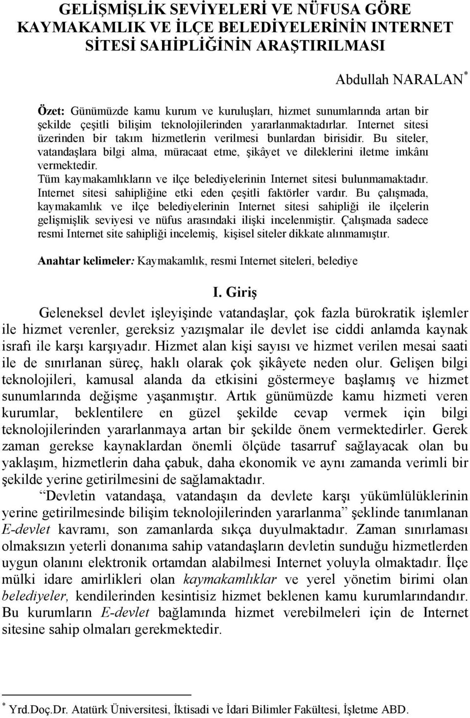 Bu siteler, vatandaşlara bilgi alma, müracaat etme, şikâyet ve dileklerini iletme imkânı vermektedir. Tüm kaymakamlıkların ve ilçe belediyelerinin Internet sitesi bulunmamaktadır.