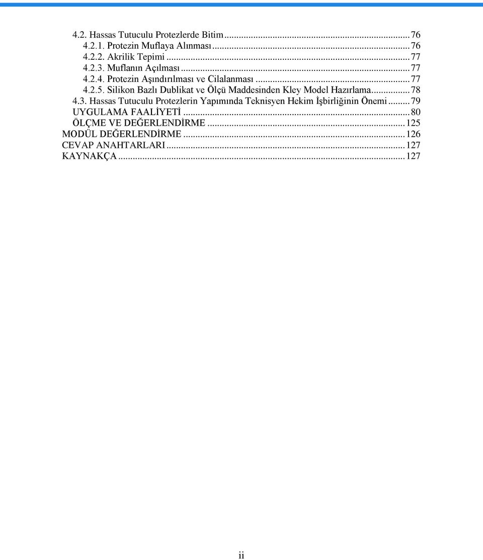 Silikon Bazlı Dublikat ve Ölçü Maddesinden Kley Model Hazırlama... 78 4.3.