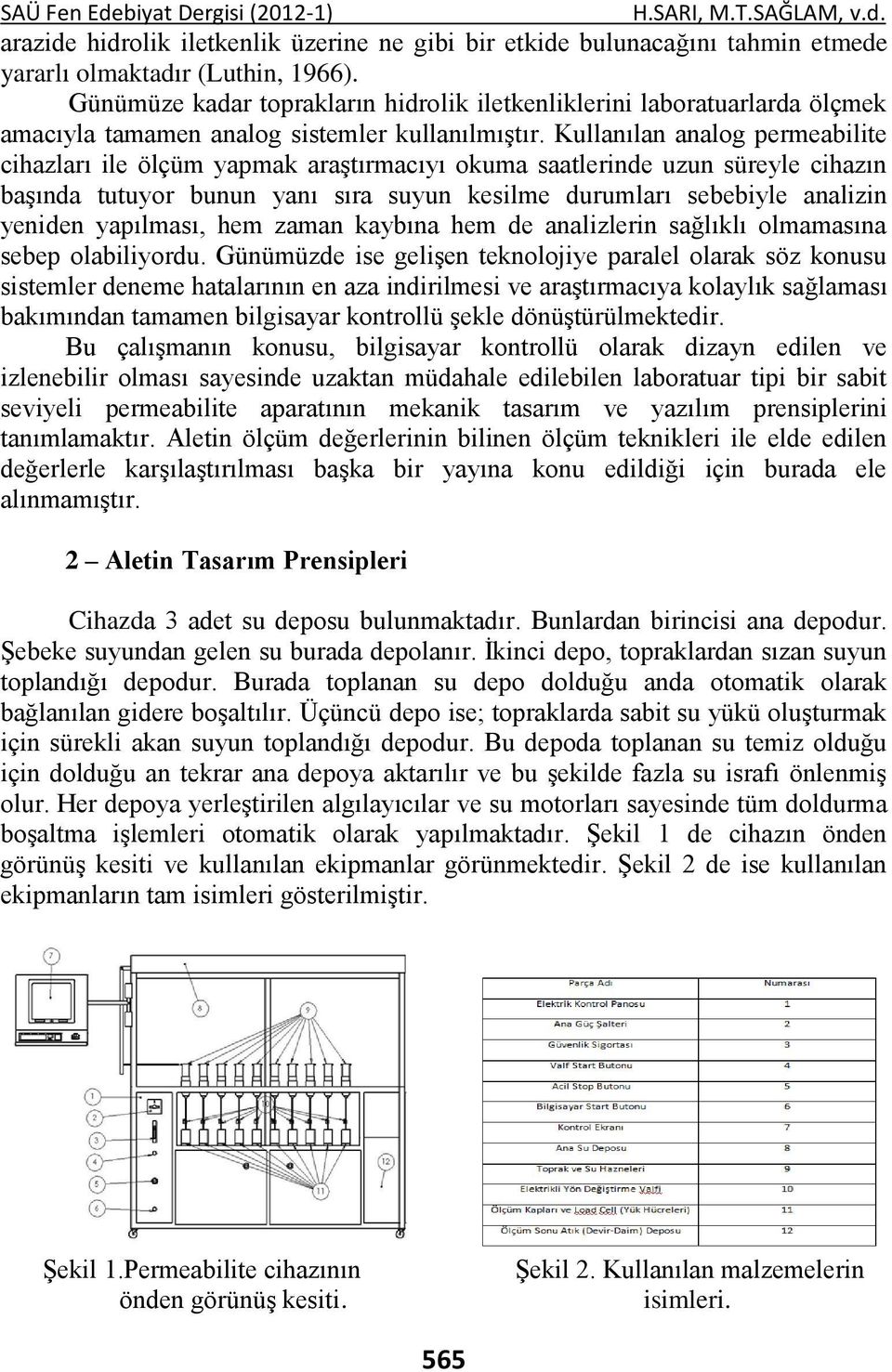 Kullanılan analog permeabilite cihazları ile ölçüm yapmak araştırmacıyı okuma saatlerinde uzun süreyle cihazın başında tutuyor bunun yanı sıra suyun kesilme durumları sebebiyle analizin yeniden