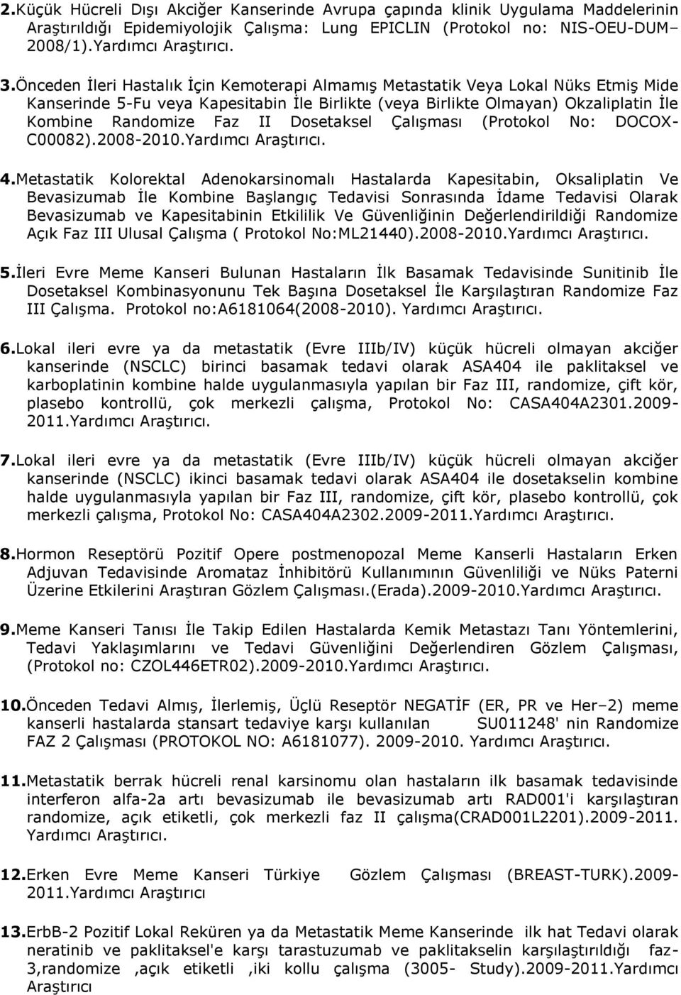 Dosetaksel Çalışması (Protokol No: DOCOX- C00082).2008-2010.Yardımcı Araştırıcı. 4.