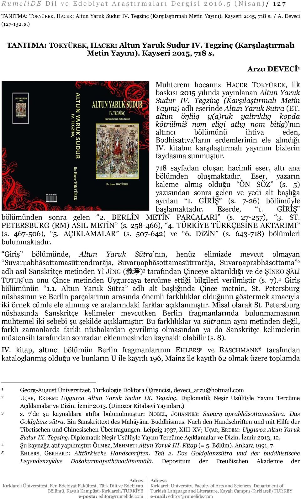 Tegzinç (Karşılaştırmalı Metin Yayını) adlı eserinde Altun Yaruk Sūtra (ET.