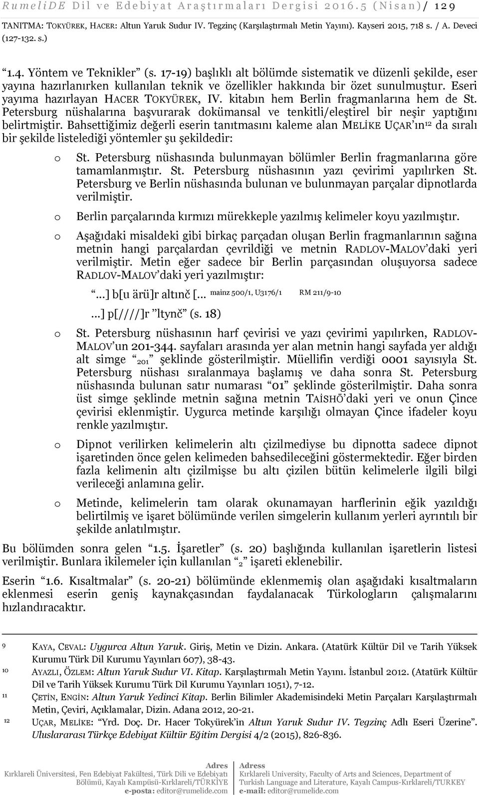 17-19) başlıklı alt bölümde sistematik ve düzenli şekilde, eser yayına hazırlanırken kullanılan teknik ve özellikler hakkında bir özet sunulmuştur. Eseri yayıma hazırlayan HACER TOKYÜREK, IV.