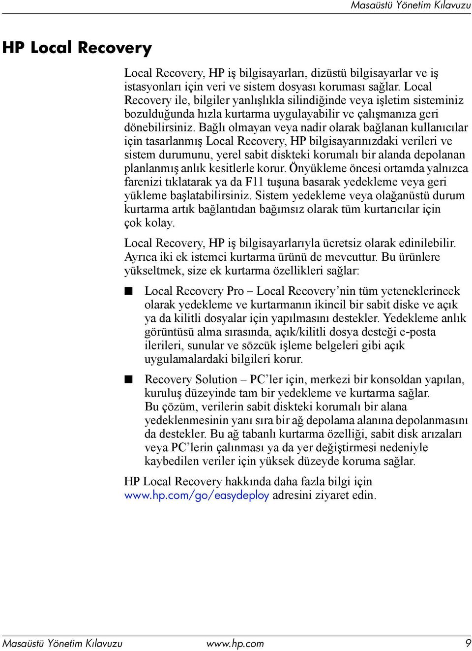 Bağlı olmayan veya nadir olarak bağlanan kullanıcılar için tasarlanmış Local Recovery, HP bilgisayarınızdaki verileri ve sistem durumunu, yerel sabit diskteki korumalı bir alanda depolanan planlanmış