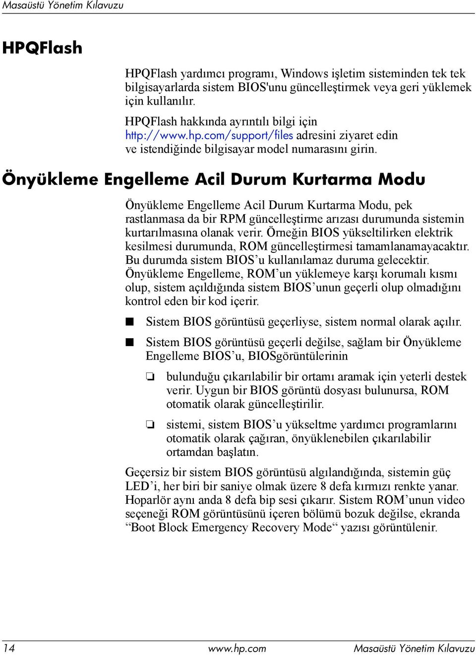 Önyükleme Engelleme Acil Durum Kurtarma Modu Önyükleme Engelleme Acil Durum Kurtarma Modu, pek rastlanmasa da bir RPM güncelleştirme arızası durumunda sistemin kurtarılmasına olanak verir.