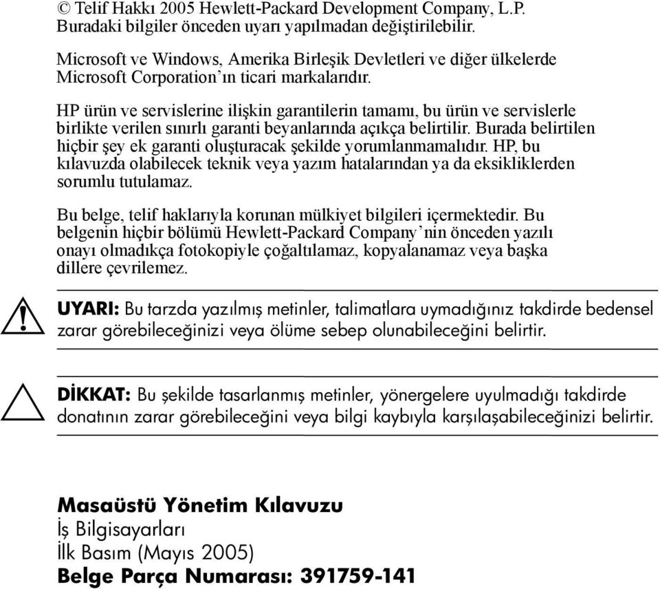 HP ürün ve servislerine ilişkin garantilerin tamamı, bu ürün ve servislerle birlikte verilen sınırlı garanti beyanlarında açıkça belirtilir.