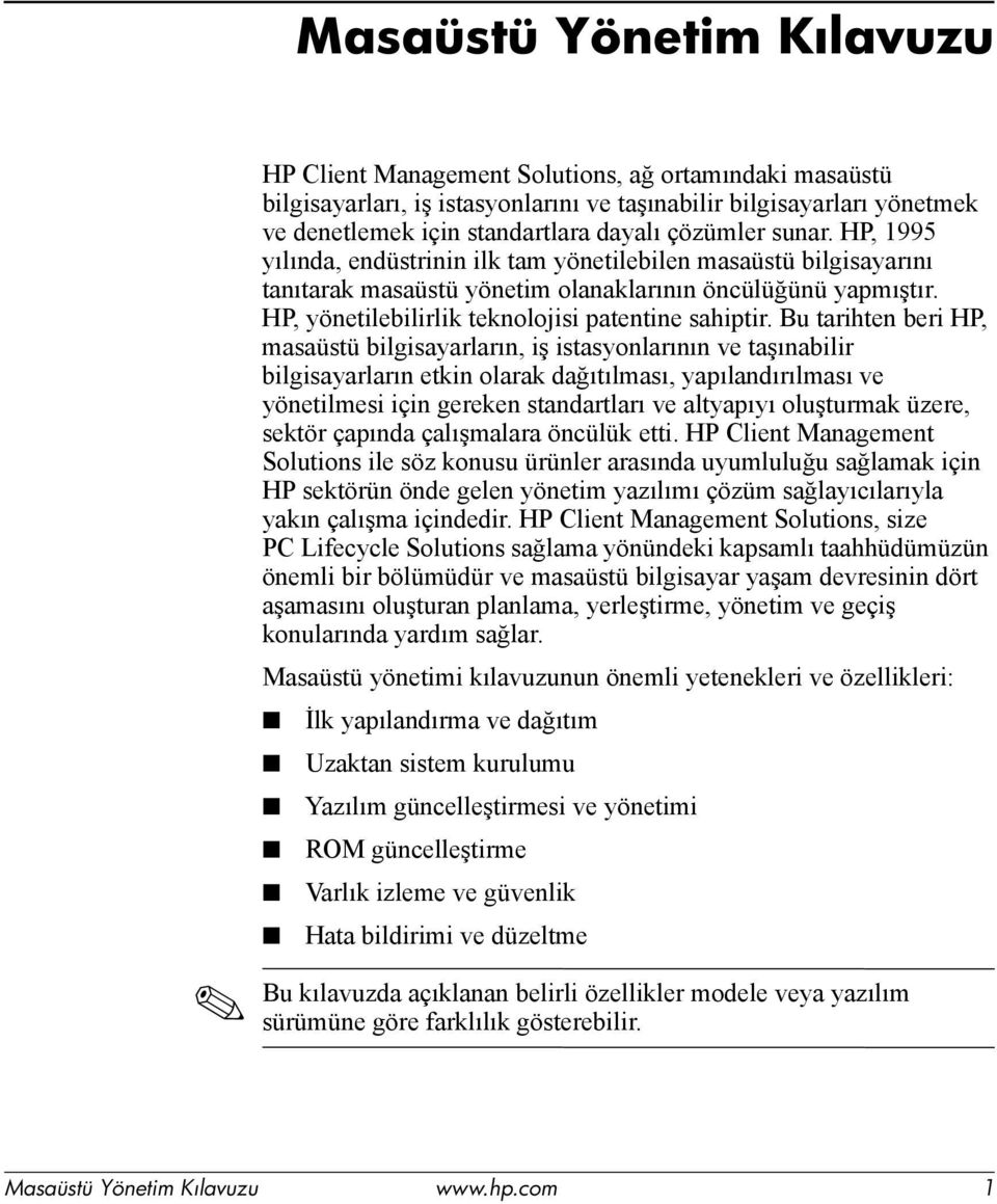 Bu tarihten beri HP, masaüstü bilgisayarların, iş istasyonlarının ve taşınabilir bilgisayarların etkin olarak dağıtılması, yapılandırılması ve yönetilmesi için gereken standartları ve altyapıyı