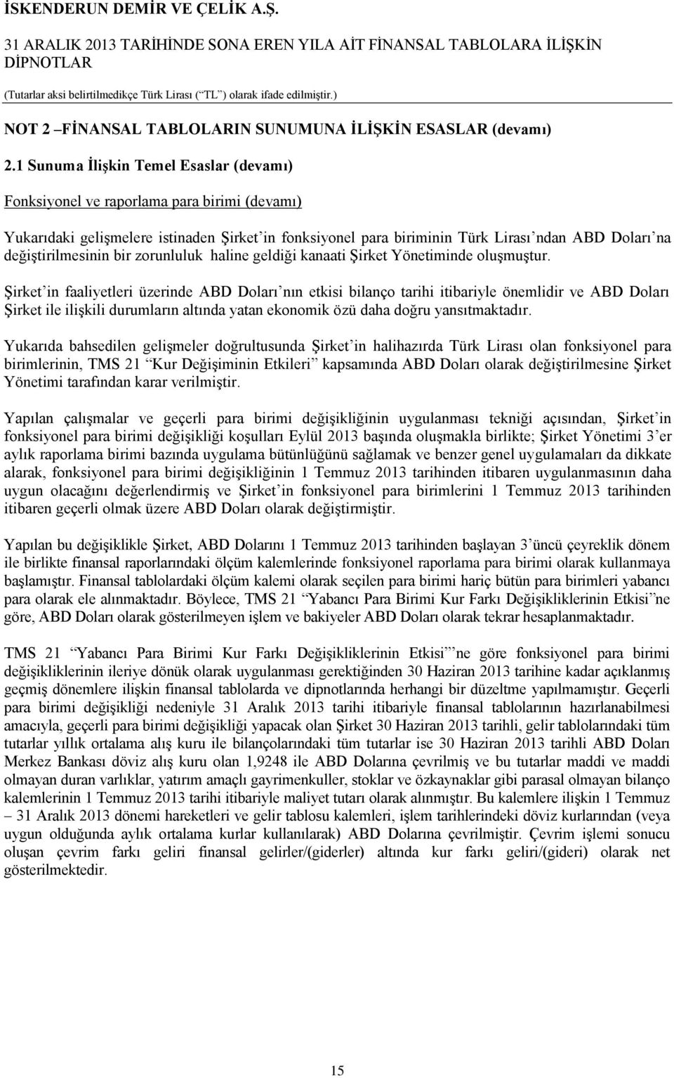 değiştirilmesinin bir zorunluluk haline geldiği kanaati Şirket Yönetiminde oluşmuştur.