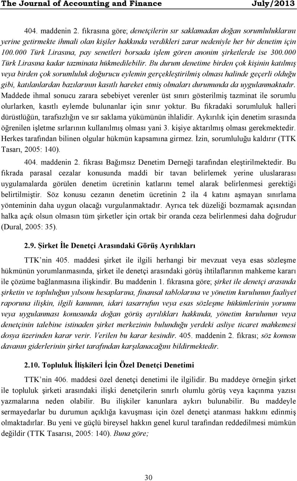 000 Türk Lirasına, pay senetleri borsada işlem gören anonim şirketlerde ise 300.000 Türk Lirasına kadar tazminata hükmedilebilir.