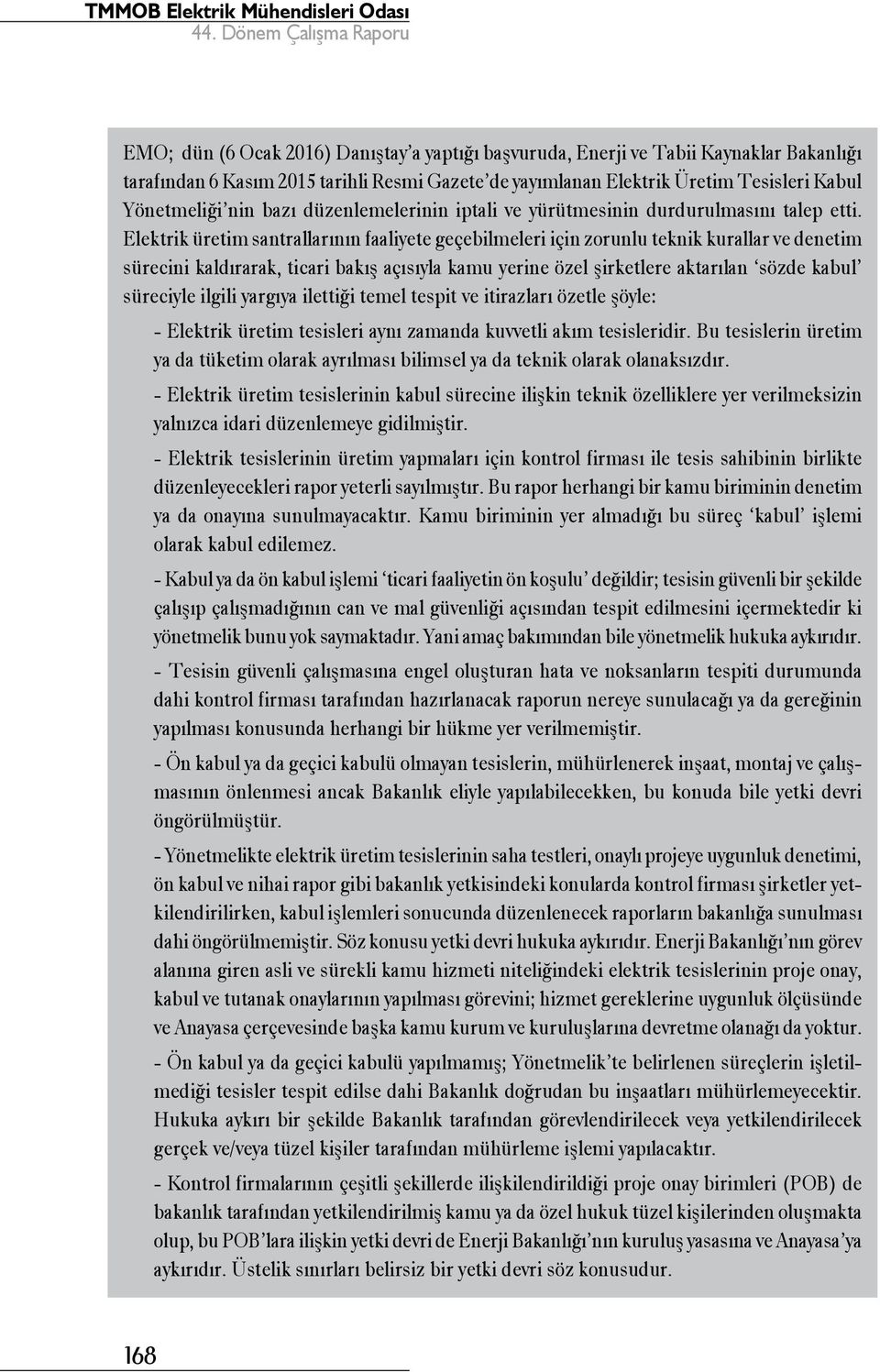 Elektrik üretim santrallarının faaliyete geçebilmeleri için zorunlu teknik kurallar ve denetim sürecini kaldırarak, ticari bakış açısıyla kamu yerine özel şirketlere aktarılan sözde kabul süreciyle