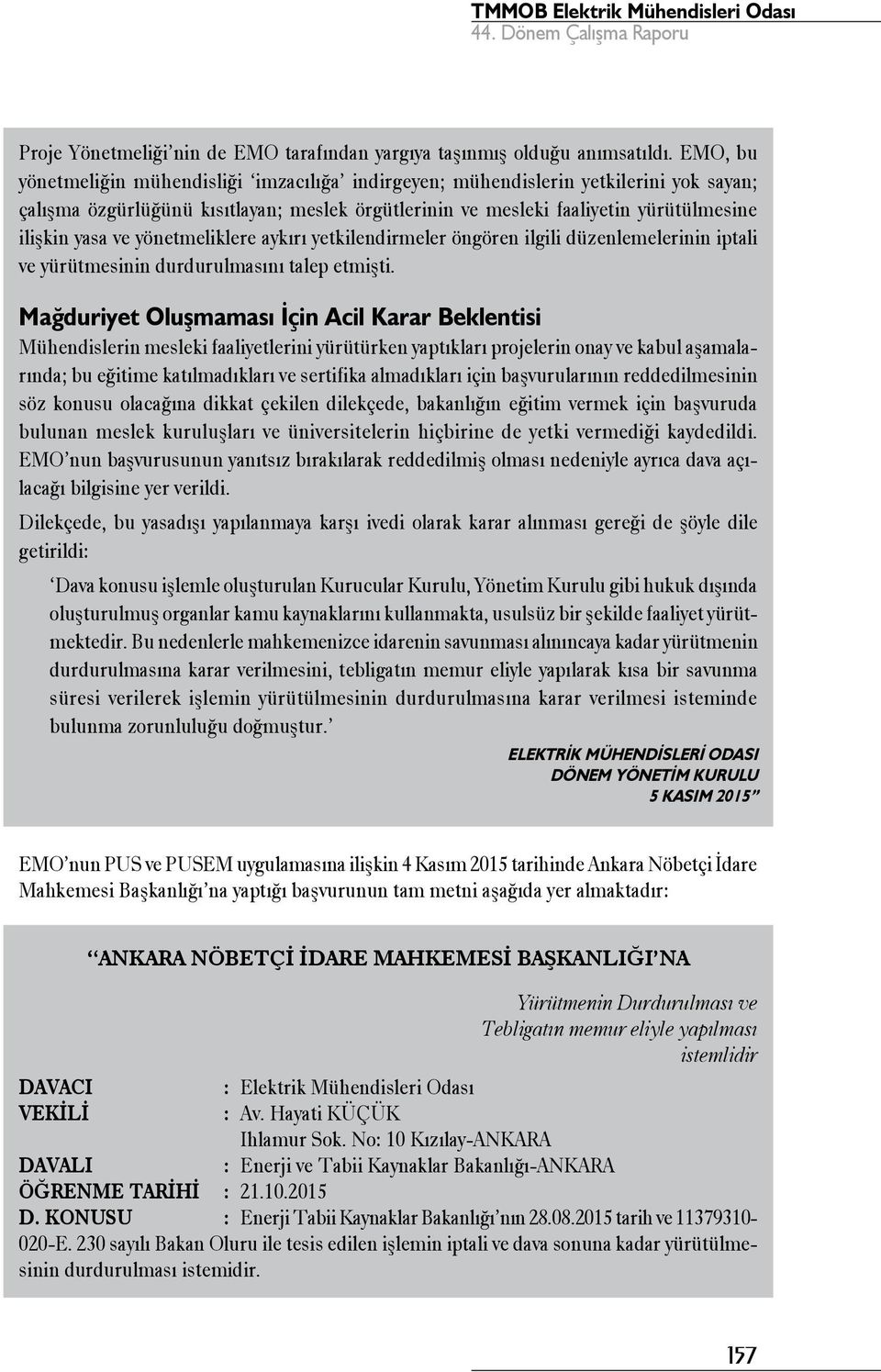 yönetmeliklere aykırı yetkilendirmeler öngören ilgili düzenlemelerinin iptali ve yürütmesinin durdurulmasını talep etmişti.