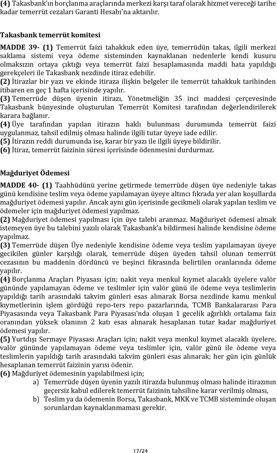 ortaya çıktığı veya temerrüt faizi hesaplamasında maddi hata yapıldığı gerekçeleri ile Takasbank nezdinde itiraz edebilir.