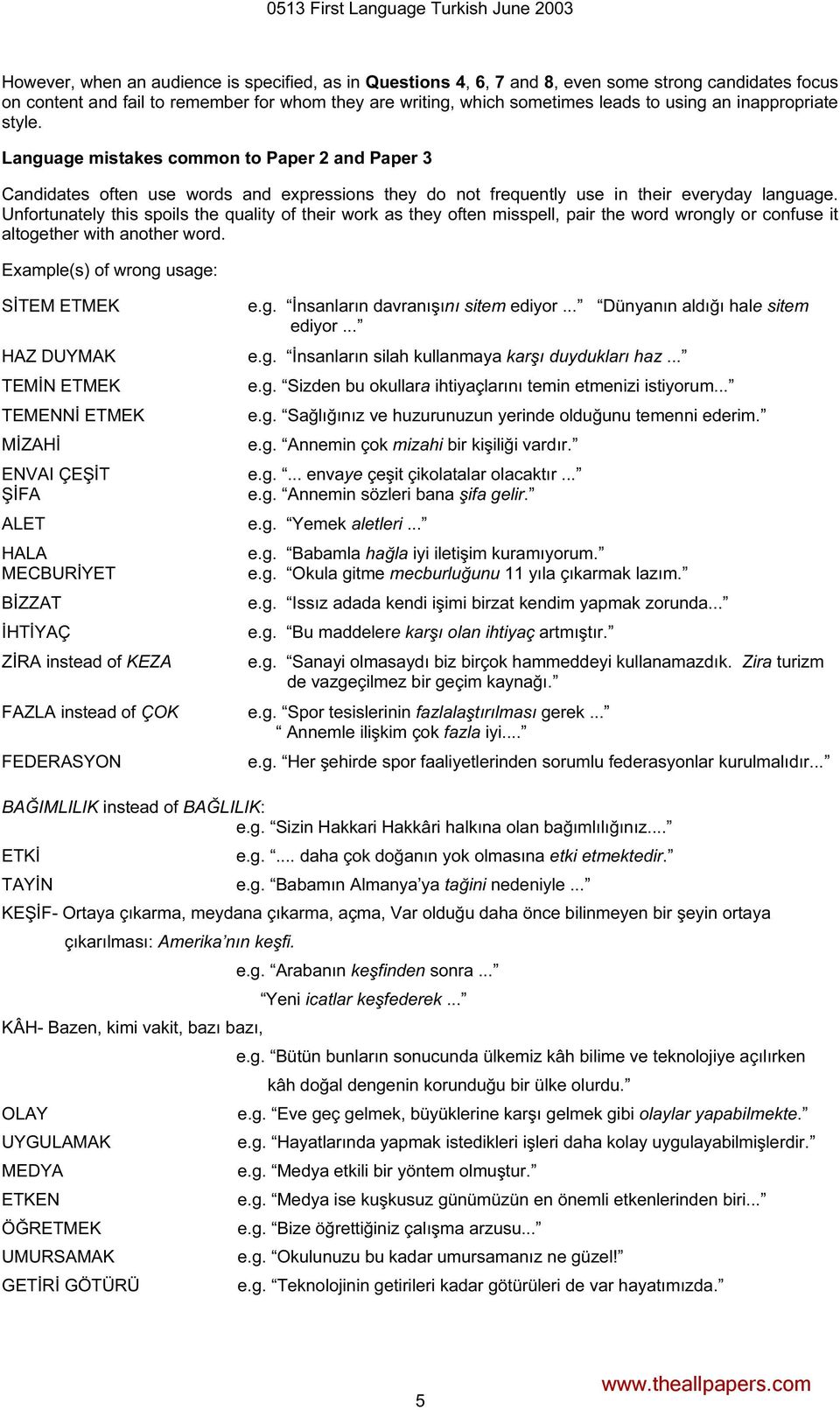 Unfortunately this spoils the quality of their work as they often misspell, pair the word wrongly or confuse it altogether with another word. Example(s) of wrong usage: SİTEM ETMEK e.g. İnsanların davranışını sitem ediyor.