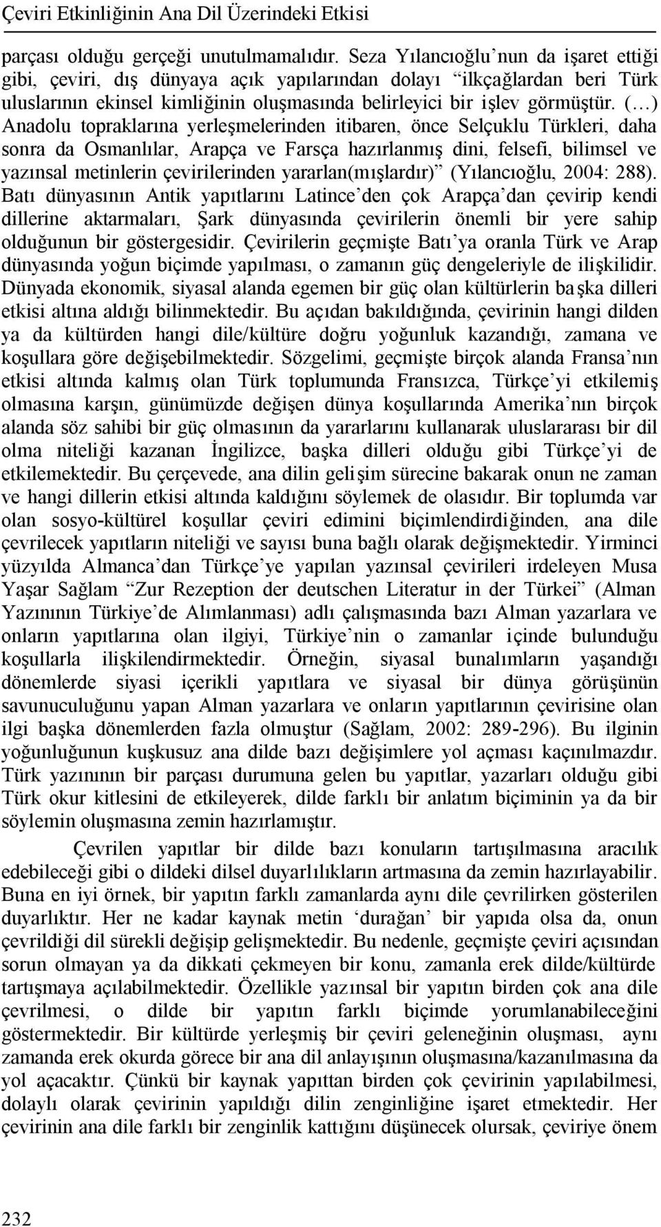 ( ) Anadolu topraklarına yerleşmelerinden itibaren, önce Selçuklu Türkleri, daha sonra da Osmanlılar, Arapça ve Farsça hazırlanmış dini, felsefi, bilimsel ve yazınsal metinlerin çevirilerinden