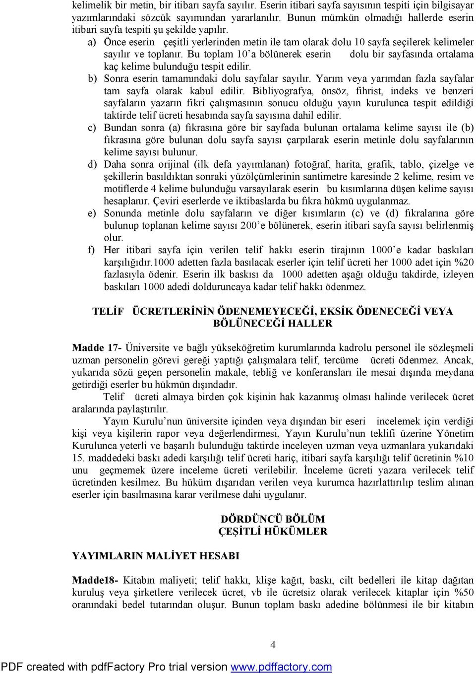 Bu toplam 10 a bölünerek eserin dolu bir sayfasında ortalama kaç kelime bulunduğu tespit edilir. b) Sonra eserin tamamındaki dolu sayfalar sayılır.