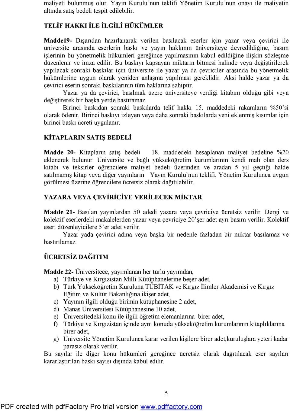 devredildiğine, basım işlerinin bu yönetmelik hükümleri gereğince yapılmasının kabul edildiğine ilişkin sözleşme düzenlenir ve imza edilir.