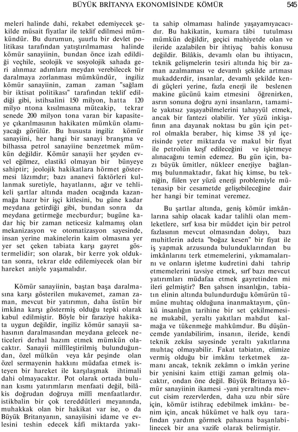 verebilecek bir daralmaya zorlanması mümkündür, ingiliz kömür sanayiinin, zaman zaman "sağlam bir iktisat politikası" tarafından teklif edildiği gibi, istihsalini 150 milyon, hatta 120 milyo ntona