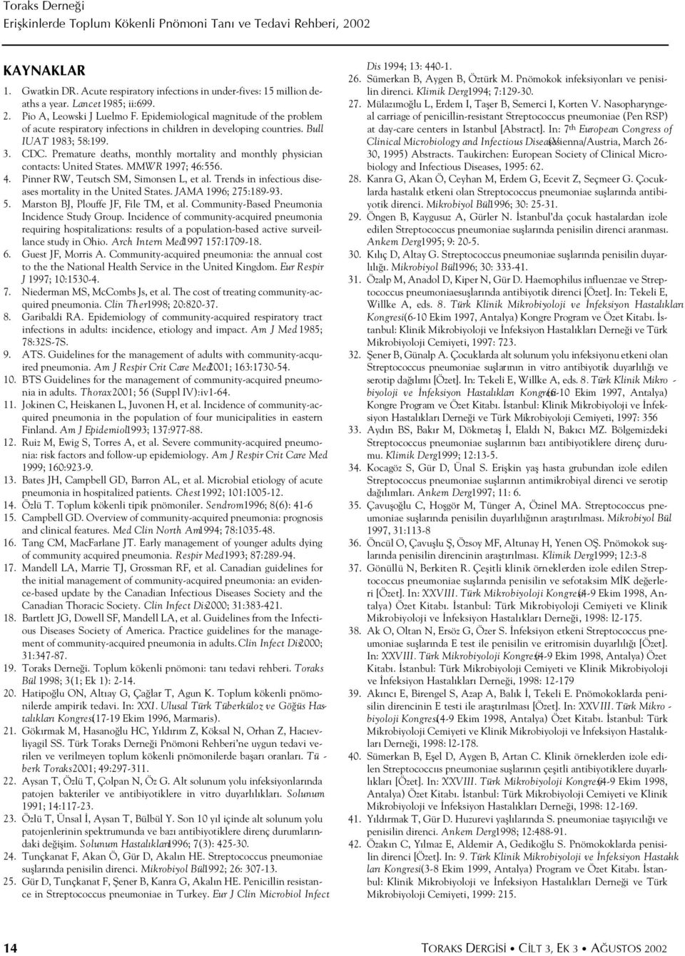 Premature deaths, monthly mortality and monthly physician contacts: United States. MMWR 1997; 4:55. 4. Pinner RW, Teutsch SM, Simonsen L, et al.