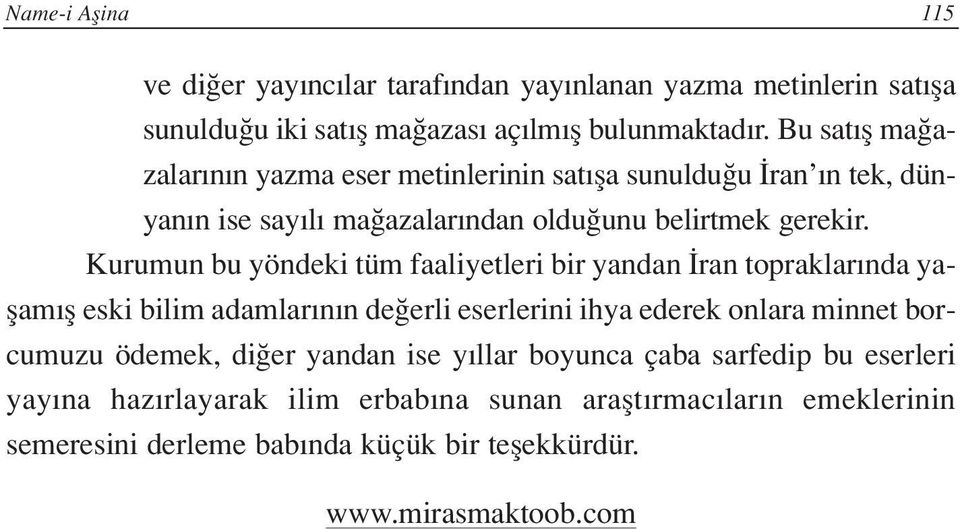 Kurumun bu yöndeki tüm faaliyetleri bir yandan ran topraklar nda yaflam fl eski bilim adamlar n n de erli eserlerini ihya ederek onlara minnet borcumuzu