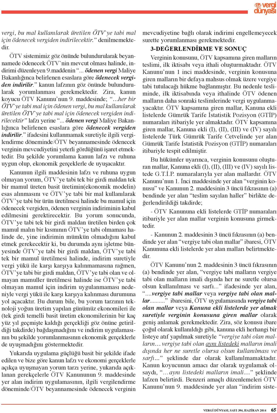 .. ödenen vergi Maliye Bakanlığınca belirlenen esaslara göre ödenecek vergiden indirilir. kanun lafzının göz önünde bulundurularak yorumlanması gerekmektedir. Zira, kanun koyucu ÖTV Kanunu nun 9.