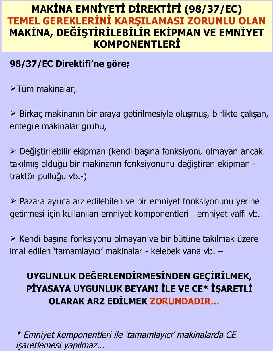 ekipman - traktör pulluğu vb.-) Pazara ayrıca arz edilebilen ve bir emniyet fonksiyonunu yerine getirmesi için kullanılan emniyet komponentleri - emniyet valfi vb.