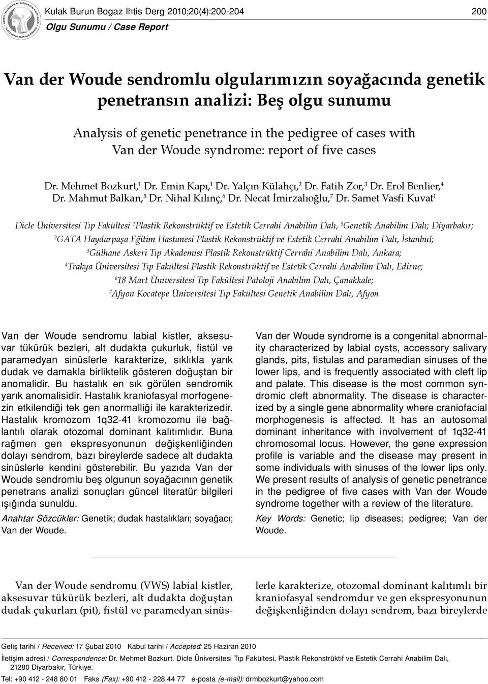 sunumu Analysis of genetic penetrance in the pedigree of cases with Van der Woude syndrome: report of five cases Dr. Mehmet Bozkurt, Dr. Emin Kapı, Dr. Yalçın Külahçı, 2 Dr. Fatih Zor, 3 Dr.