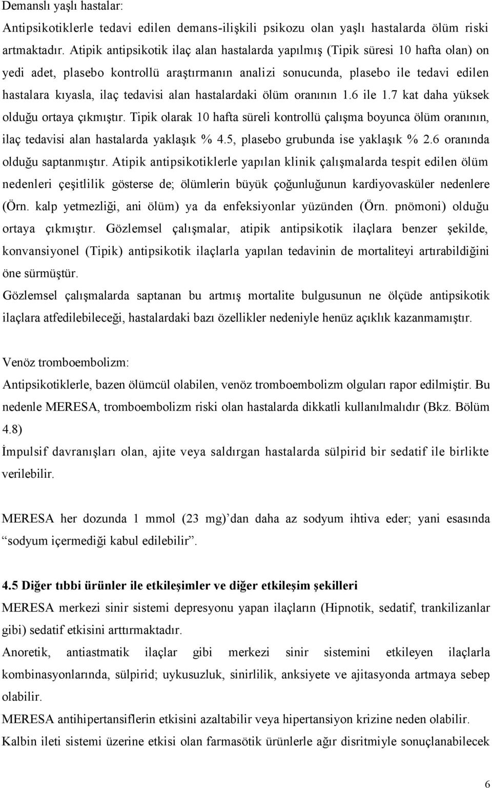 tedavisi alan hastalardaki ölüm oranının 1.6 ile 1.7 kat daha yüksek olduğu ortaya çıkmıştır.