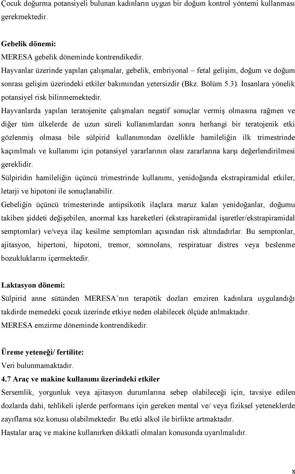 İnsanlara yönelik potansiyel risk bilinmemektedir.