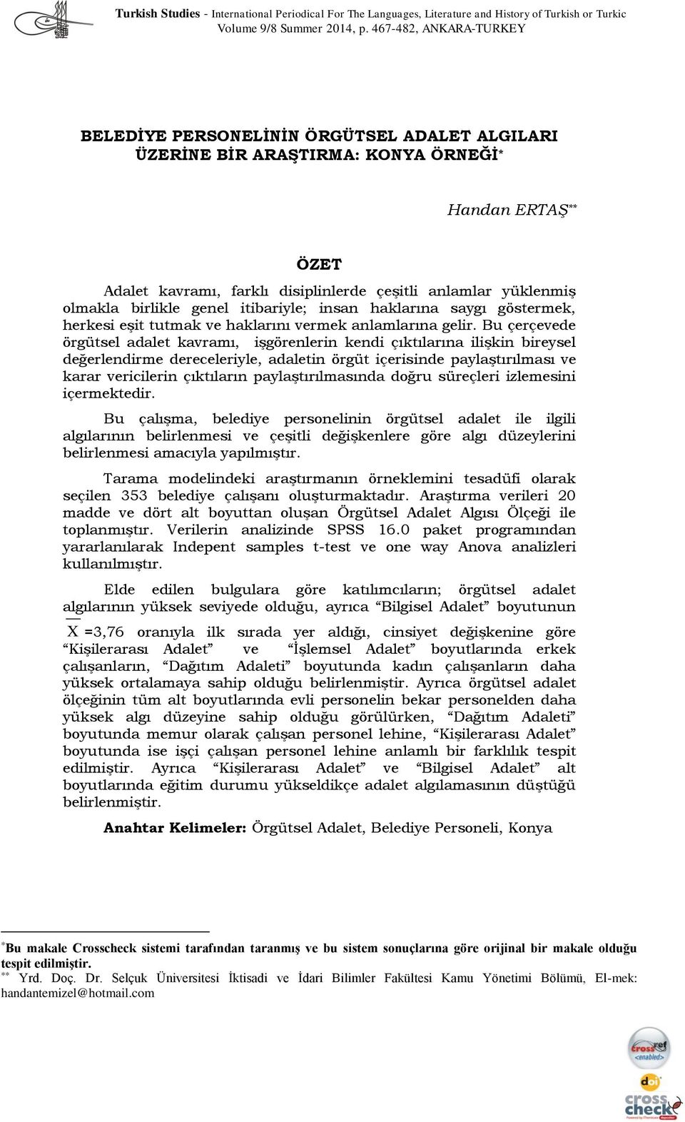 olmakla birlikle genel itibariyle; insan haklarına saygı göstermek, herkesi eşit tutmak ve haklarını vermek anlamlarına gelir.