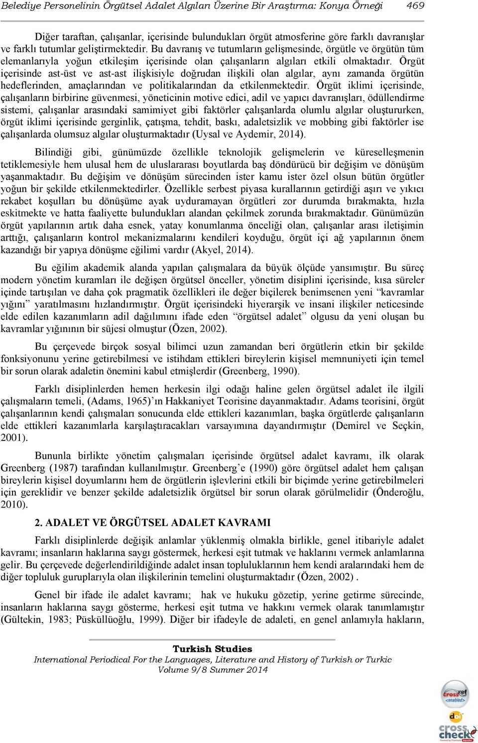 Örgüt içerisinde ast-üst ve ast-ast ilişkisiyle doğrudan ilişkili olan algılar, aynı zamanda örgütün hedeflerinden, amaçlarından ve politikalarından da etkilenmektedir.