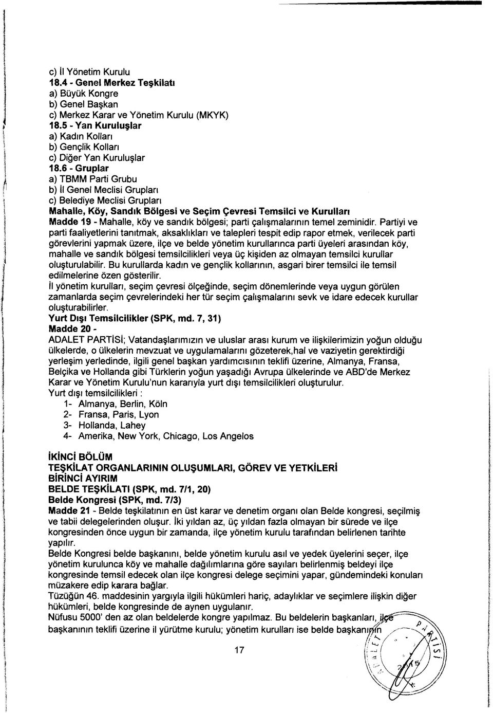 6 - Gruplar a) TBMM Parti Grubu b) İl Genel Meclisi Grupları c) Belediye Meclisi Grupları Mahalle, Köy, Sandık Bölgesi ve Seçim Çevresi Temsilci ve Kurulları Madde 19 - Mahalle, köy ve sandık