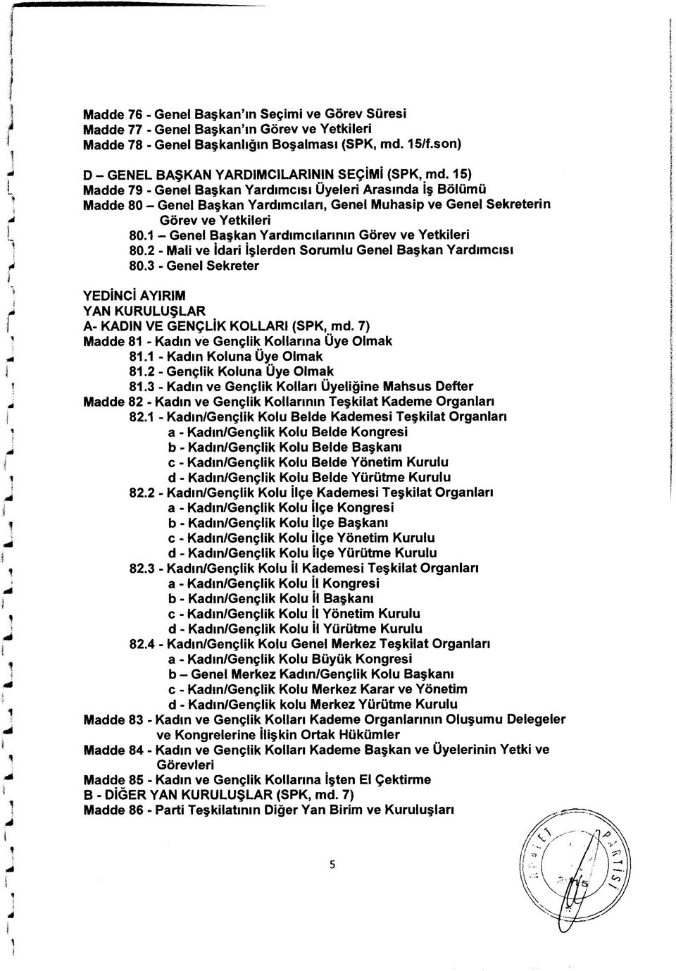 15) Madde 79 - Genel Başkan Yardımcısı Üyeleri Arasında İş Bölümü Madde 80 - Genel Başkan Yardımcıları, Genel Muhasip ve Genel Sekreterin Görev ve Yetkileri 80.