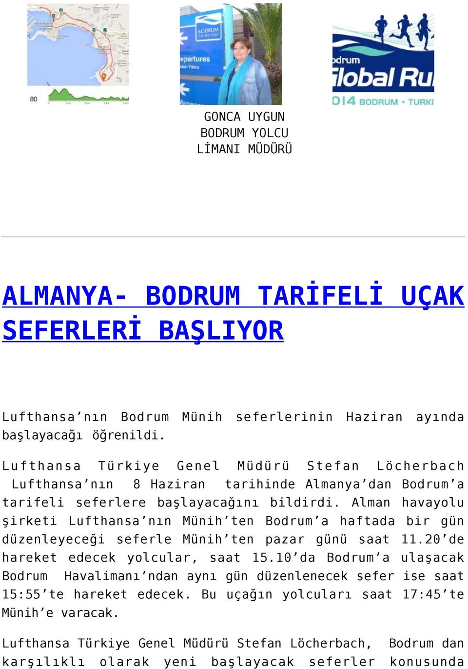 Alman havayolu şirketi Lufthansa nın Münih ten Bodrum a haftada bir gün düzenleyeceği seferle Münih ten pazar günü saat 11.20 de hareket edecek yolcular, saat 15.