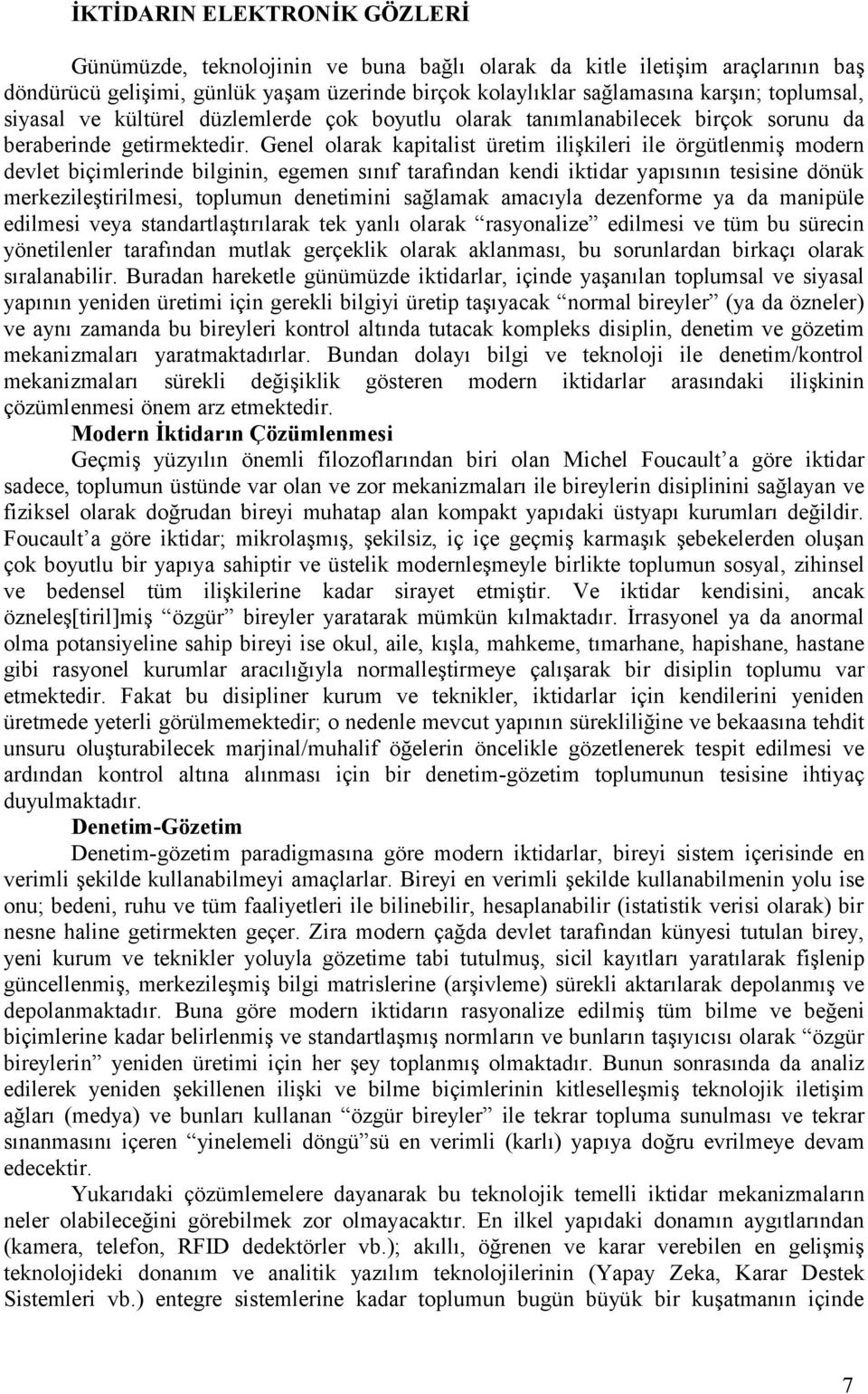 Genel olarak kapitalist üretim ilişkileri ile örgütlenmiş modern devlet biçimlerinde bilginin, egemen sınıf tarafından kendi iktidar yapısının tesisine dönük merkezileştirilmesi, toplumun denetimini