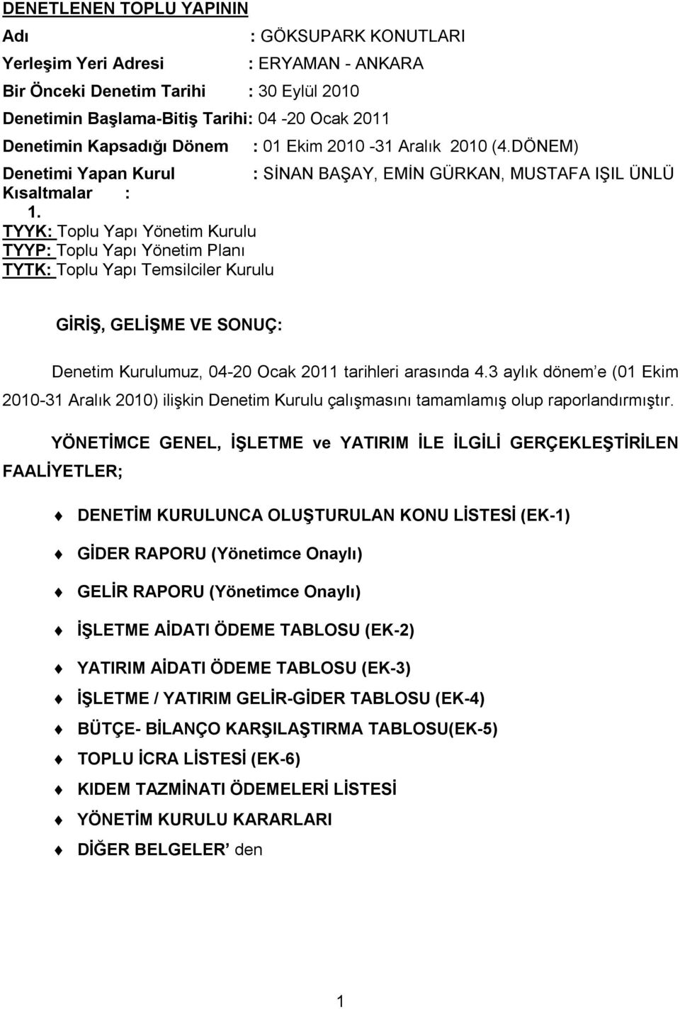 TYYK: Toplu Yapı Yönetim Kurulu TYYP: Toplu Yapı Yönetim Planı TYTK: Toplu Yapı Temsilciler Kurulu GİRİŞ, GELİŞME VE SONUÇ: Denetim Kurulumuz, 04-20 Ocak 2011 tarihleri arasında 4.