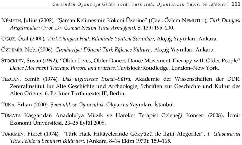 ÖZDEMİR, Nebi (2006), Cumhuriyet Dönemi Türk Eğlence Kültürü, Akçağ Yayınları, Ankara.