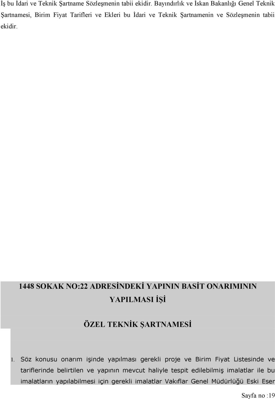 ekidir. 1448 SOKAK NO:22 ADRESİNDEKİ YAPININ BASİT ONARIMININ YAPILMASI İŞİ ÖZEL TEKNİK ŞARTNAMESİ 1.