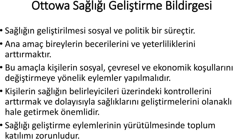 Bu amaçla kişilerin sosyal, çevresel ve ekonomik koşullarını değiştirmeye yönelik eylemler yapılmalıdır.