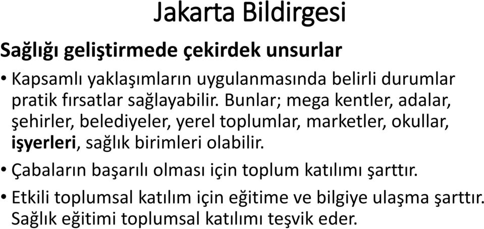 Bunlar; mega kentler, adalar, şehirler, belediyeler, yerel toplumlar, marketler, okullar, işyerleri, sağlık