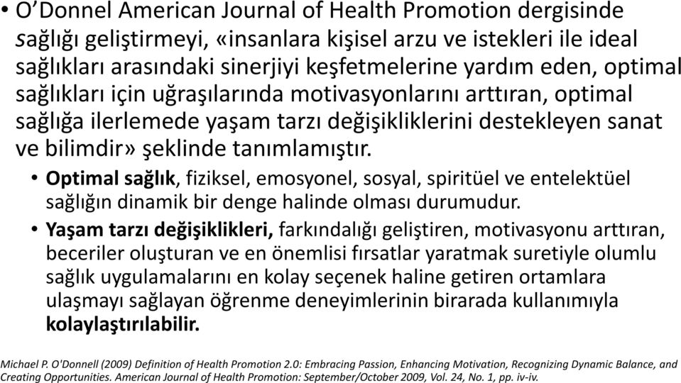 Optimal sağlık, fiziksel, emosyonel, sosyal, spiritüel ve entelektüel sağlığın dinamik bir denge halinde olması durumudur.