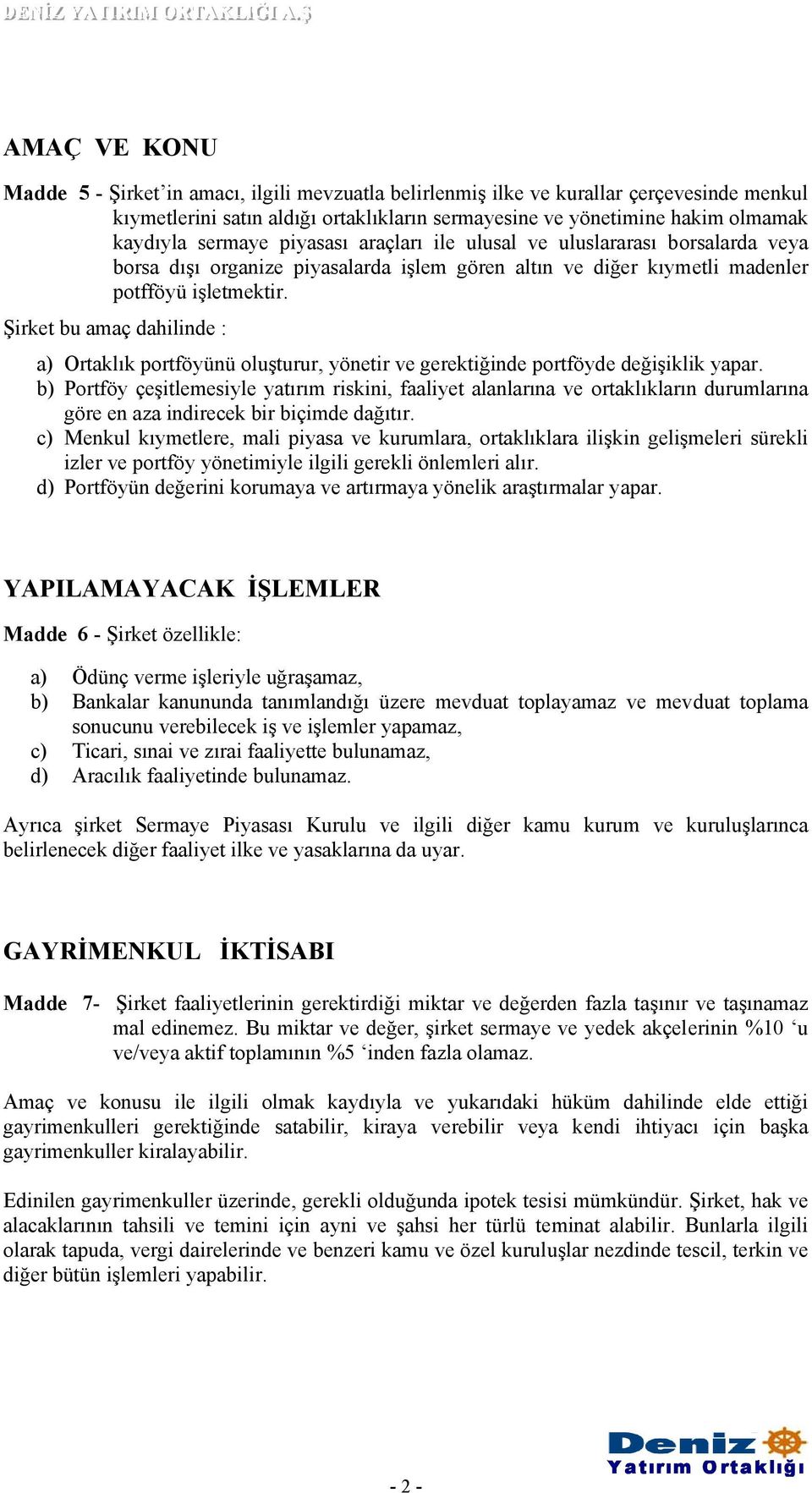 Şirket bu amaç dahilinde : a) Ortaklık portföyünü oluşturur, yönetir ve gerektiğinde portföyde değişiklik yapar.