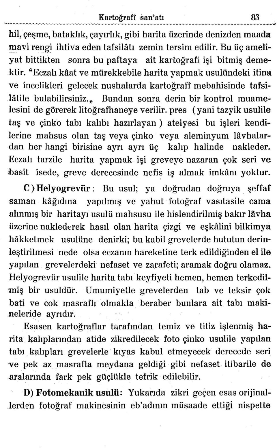 "Eczah kaat ve murekkebile harita yaprnak usuliindeki itina ve incelikleri gelecek nushalarda kartografl mebahisinde tafsilatile bulabilirsiniz.