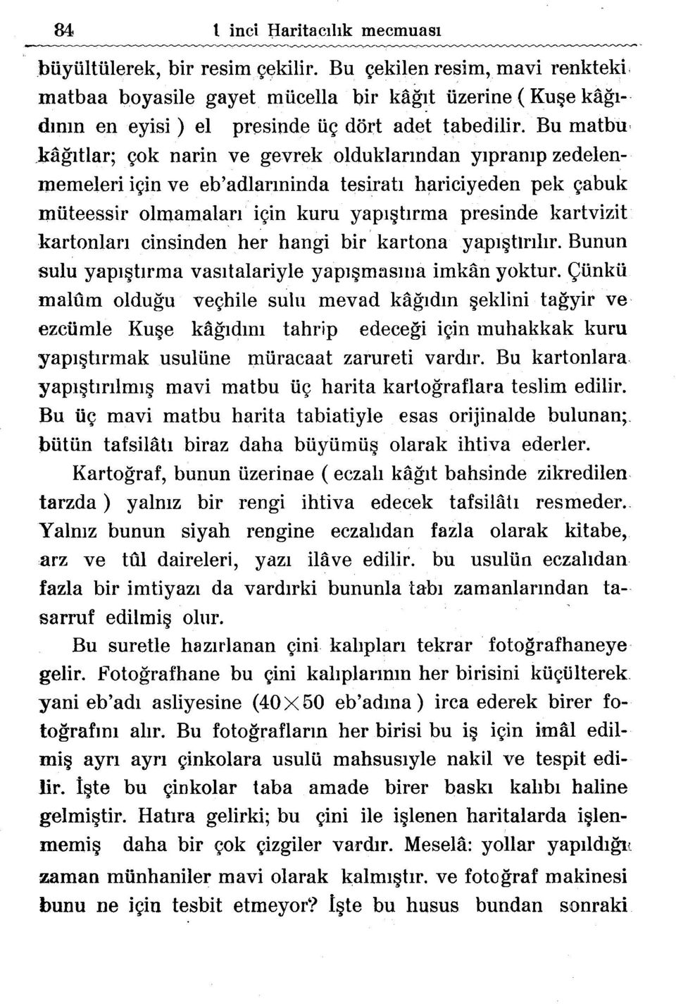 Bu matbu kagltlar; <;ok narin ve gevrek oldukiarmdan ylpramp zedelenmemeleri i<;in ve eb'adlarminda tesirah harieiyeden pek <;abuk miiteessir olrnamalarl i<;in kuru yapl hrma presinde kartvizit