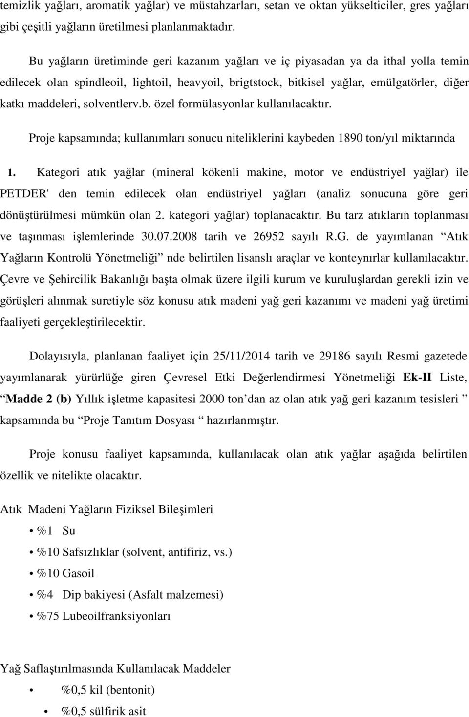 solventlerv.b. özel formülasyonlar kullanılacaktır. Proje kapsamında; kullanımları sonucu niteliklerini kaybeden 1890 ton/yıl miktarında 1.