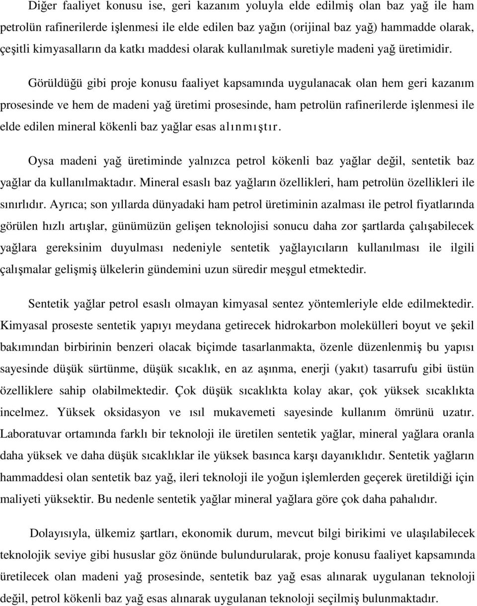 Görüldüğü gibi proje konusu faaliyet kapsamında uygulanacak olan hem geri kazanım prosesinde ve hem de madeni yağ üretimi prosesinde, ham petrolün rafinerilerde işlenmesi ile elde edilen mineral