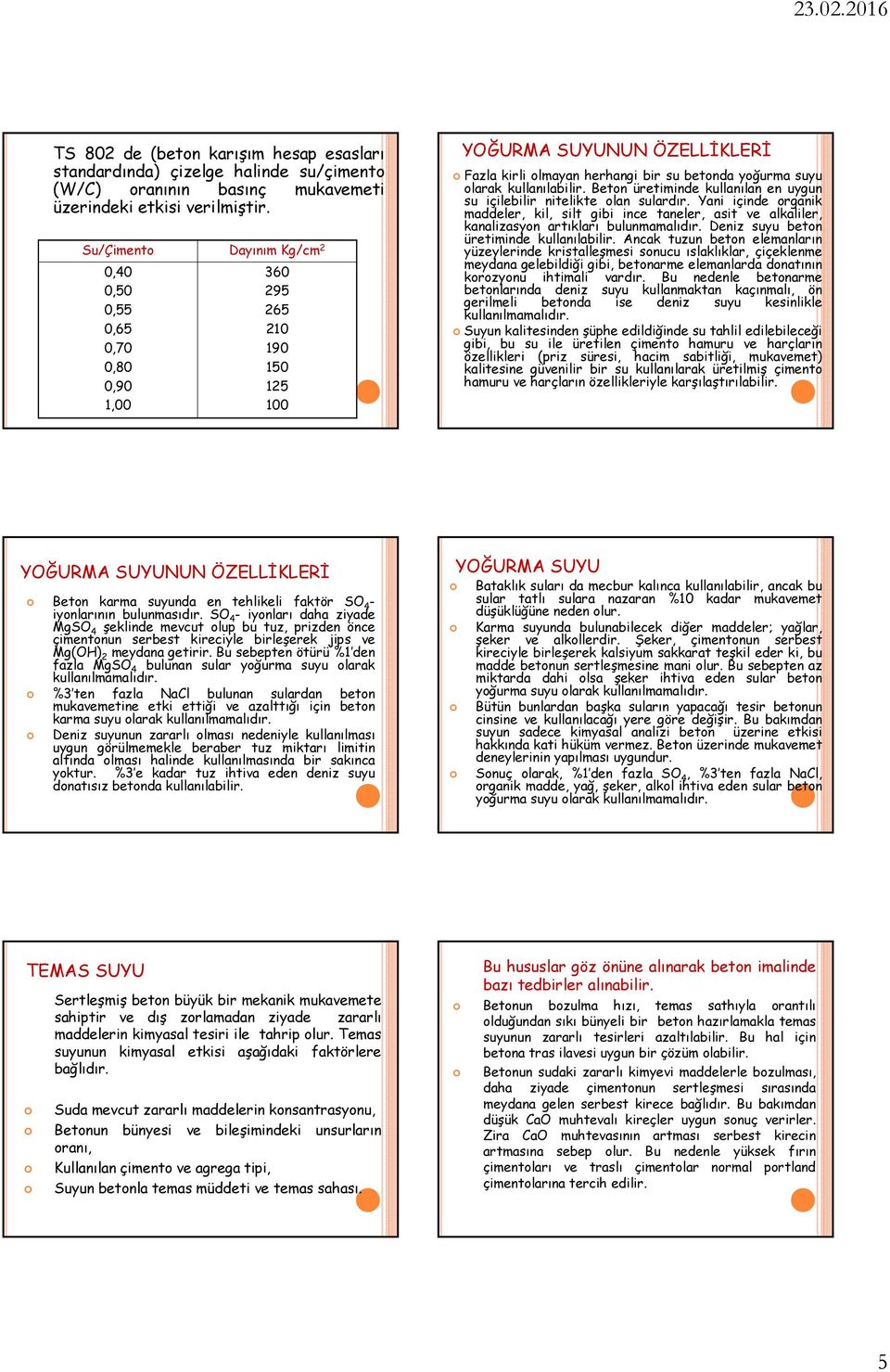 kullanılabilir. Beton üretiminde kullanılanenuygun su içilebilir nitelikte olan sulardır.