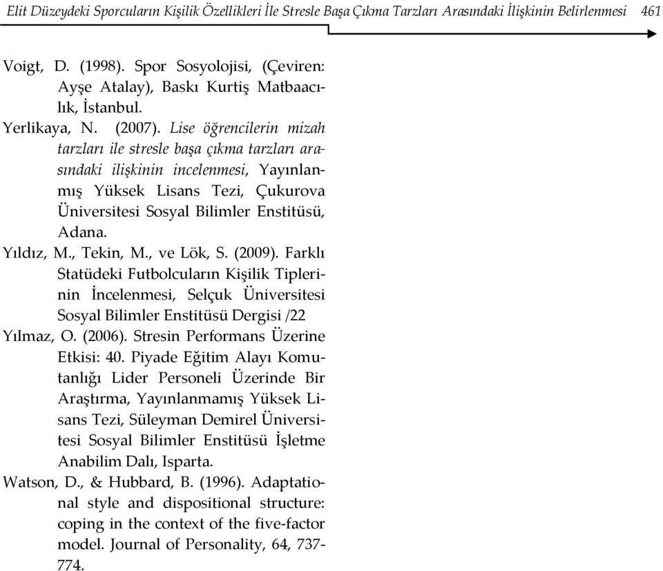 Lise öğrencilerin mizah tarzları ile stresle başa çıkma tarzları arasındaki ilişkinin incelenmesi, Yayınlanmış Yüksek Lisans Tezi, Çukurova Üniversitesi Sosyal Bilimler Enstitüsü, Adana. Yıldız, M.