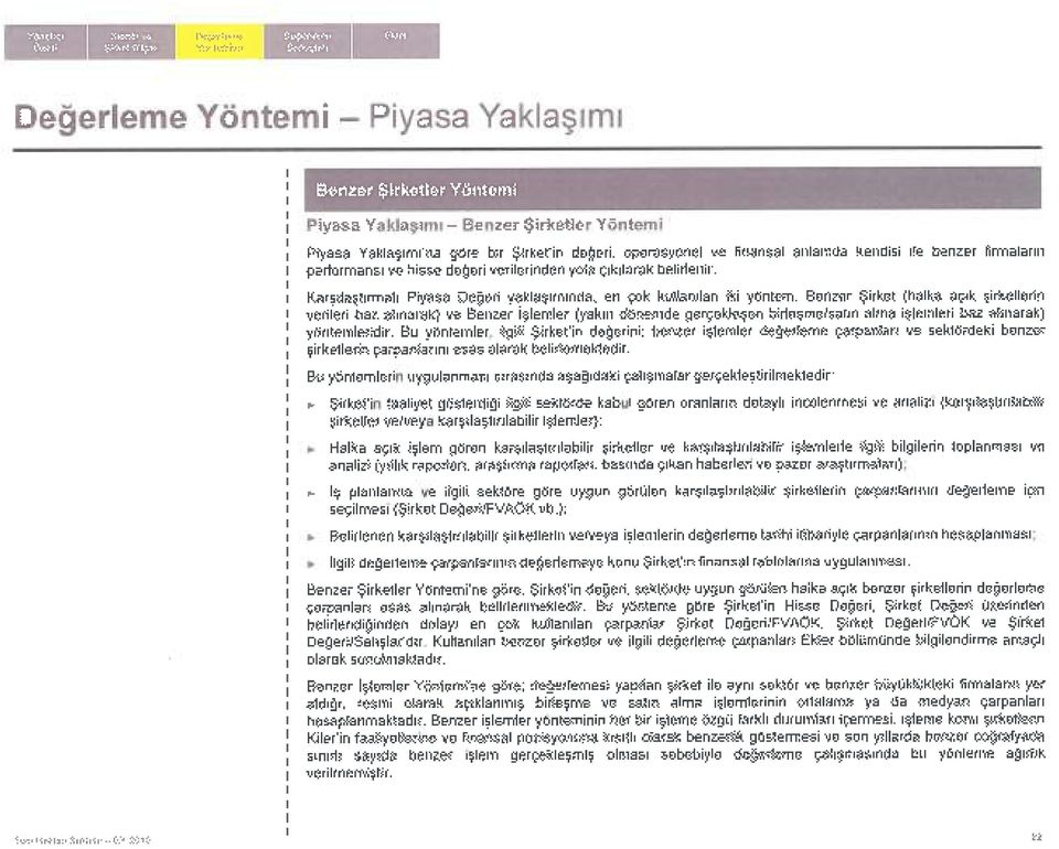 ı Karşılaştırmalı Piyasa Değeri yaklaşımında, en çok kullanılan iki yöntem, Benzer Şirket (halka açık şirketlerin ı verilen baz alınarak) ve Benzer İşlemler (yakın dönemde gerçekleşen birleşme/satın