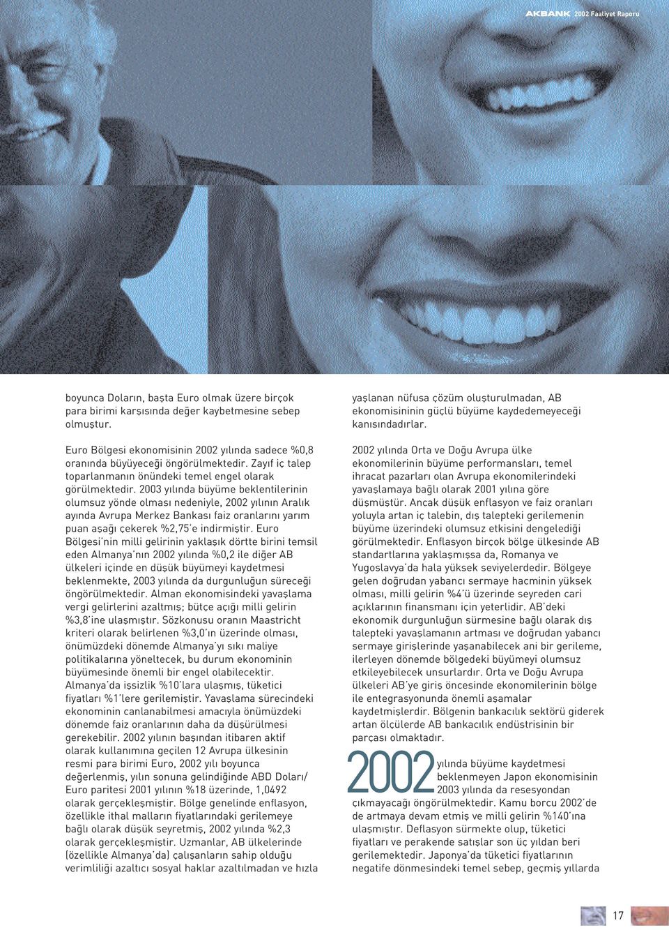 2003 y l nda büyüme beklentilerinin olumsuz yönde olmas nedeniyle, 2002 y l n n Aral k ay nda Avrupa Merkez Bankas faiz oranlar n yar m puan afla çekerek %2,75 e indirmifltir.