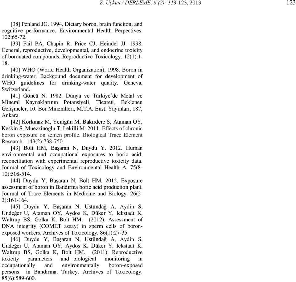 [40] WHO (World Health Organization). 1998. Boron in drinking-water. Backgound document for development of WHO guidelines for drinking-water quality. Geneva, Switzerland. [41] Göncü N. 1982.