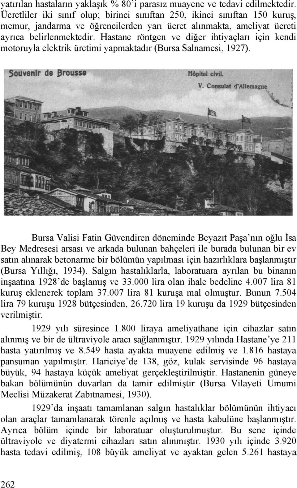 Hastane röntgen ve diğer ihtiyaçları için kendi motoruyla elektrik üretimi yapmaktadır (Bursa Salnamesi, 1927).